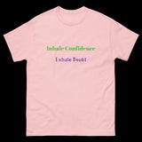 Inhale Confidence Exhale Doubt Unisex classic tee