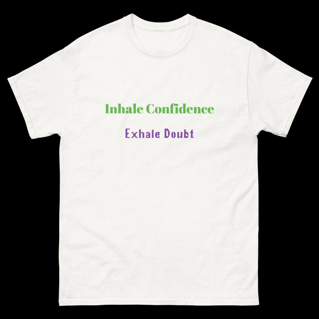 Inhale Confidence Exhale Doubt T-Shirt displayed on a white unisex classic tee with motivational text.