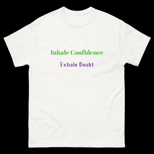 Inhale Confidence Exhale Doubt T-Shirt displayed on a white unisex classic tee with motivational text.